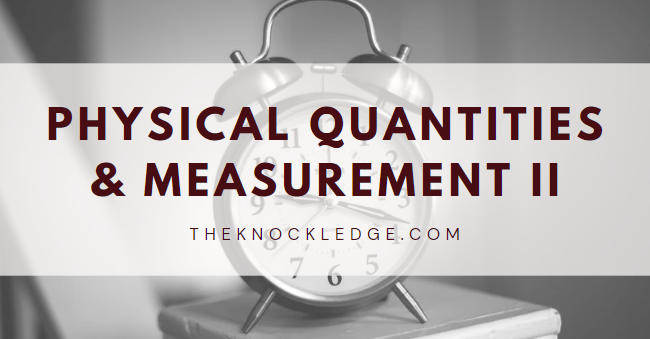 Physical Quantities and Measurement II